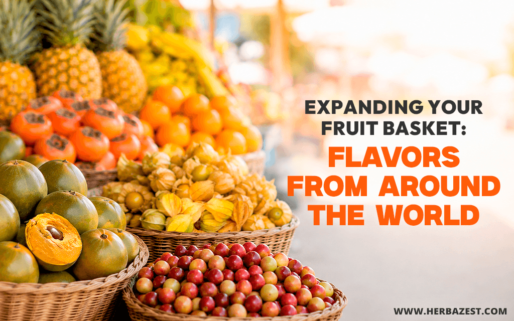 Expanding Your Fruit Basket: Flavors from Around the World